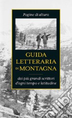 Guida letteraria di montagna: Pagine di altura dai più grandi scrittori d'ogni tempo e latitudine. E-book. Formato EPUB ebook