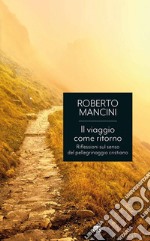 Il viaggio come ritorno: Riflessioni sul senso del pellegrinaggio cristiano. E-book. Formato EPUB ebook