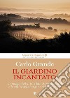 Il giardino incantato: Un viaggio dell’anima dalle Alpi occidentali alle colline delle Langhe e del Monferrato. E-book. Formato EPUB ebook di Carlo Grande