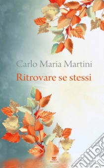 Ritrovare se stessi. E-book. Formato EPUB ebook di Carlo Maria Martini