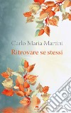 Ritrovare se stessi. E-book. Formato EPUB ebook di Carlo Maria Martini