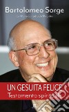 Un gesuita felice: Testamento spirituale. E-book. Formato EPUB ebook di Bartolomeo Sorge