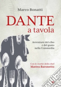 Dante a tavola: Avventure del cibo e del gusto nella Commedia. E-book. Formato EPUB ebook di Marco Bonatti