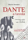 Dante a tavola: Avventure del cibo e del gusto nella Commedia. E-book. Formato EPUB ebook di Marco Bonatti