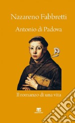 Antonio di Padova: Il romanzo di una vita. E-book. Formato EPUB