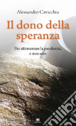 Il dono della speranza: Per attraversare la pandemia, e non solo. E-book. Formato EPUB ebook