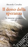 Il dono della speranza: Per attraversare la pandemia, e non solo. E-book. Formato EPUB ebook di Alessandro Cavicchia