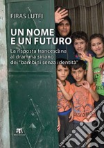 Un nome e un futuro: La risposta francescana al dramma siriano dei 'bambini senza identità'. E-book. Formato EPUB ebook