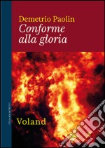 Conforme alla gloria. E-book. Formato EPUB ebook