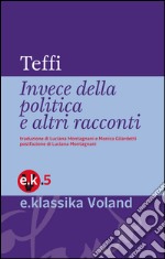 Invece della politica e altri racconti. E-book. Formato EPUB ebook