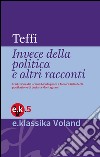 Invece della politica e altri racconti. E-book. Formato EPUB ebook