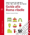 Guida alla Roma ribelle. E-book. Formato EPUB ebook