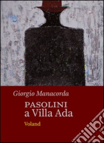 Pasolini a Villa Ada. E-book. Formato EPUB ebook di Giorgio Manacorda