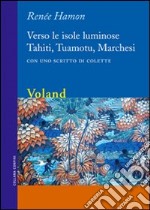 Verso le isole luminose. Tahiti, Tuamotu, Marchesi. E-book. Formato EPUB ebook