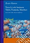 Verso le isole luminose. Tahiti, Tuamotu, Marchesi. E-book. Formato EPUB ebook di Renée Hamon