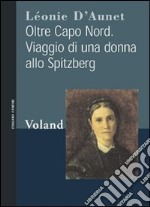 Oltre Capo Nord. Viaggio di una donna allo Spitzberg. E-book. Formato EPUB ebook