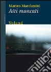 Atti mancati. E-book. Formato EPUB ebook di Matteo Marchesini