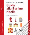 Guida alla Berlino ribelle. E-book. Formato EPUB ebook di Teresa Ciuffoletti