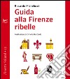 Guida alla Firenze ribelle. E-book. Formato EPUB ebook di Riccardo Michelucci