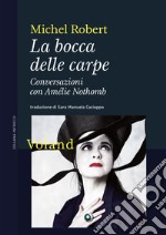 La bocca delle carpe: Conversazioni con Amélie Nothomb. E-book. Formato EPUB ebook