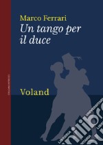 Un tango per il duce. E-book. Formato EPUB ebook