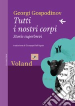 Tutti i nostri corpi: Storie superbrevi. E-book. Formato EPUB ebook