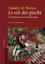 Le età dei giochi. Un'infanzia in Transilvania: Un'infanzia in Transilvania. E-book. Formato EPUB ebook