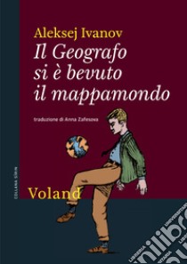 Il Geografo si è bevuto il mappamondo. E-book. Formato EPUB ebook di Aleksej Ivanov