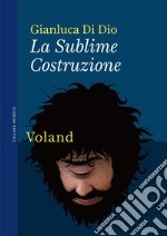 La Sublime Costruzione. E-book. Formato EPUB ebook