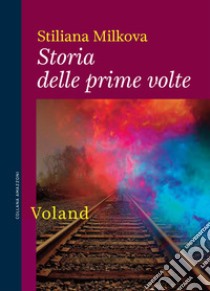 Storia delle prime volte. E-book. Formato EPUB ebook di Stiliana Milkova