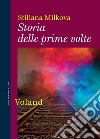 Storia delle prime volte. E-book. Formato EPUB ebook di Stiliana Milkova