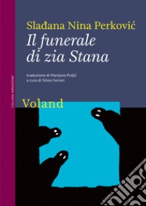 Il funerale di zia Stana. E-book. Formato EPUB ebook di Sladana Nina Perkovic