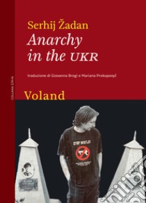 Anarchy in the UKR. E-book. Formato EPUB ebook di Serhij Žadan