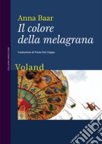 Il colore della melagrana. E-book. Formato EPUB ebook di Anna Baar