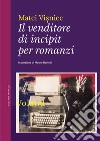 Il venditore di incipit per romanzi: Romanzo caleidoscopio. E-book. Formato EPUB ebook di Matei Vi?niec