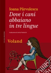 Dove i cani abbaiano in tre lingue. E-book. Formato EPUB ebook di Ioana Pârvulescu