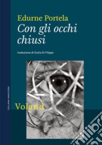 Con gli occhi chiusi. E-book. Formato EPUB ebook di Edurne Portela