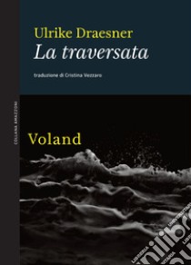 La traversata. E-book. Formato EPUB ebook di Ulrike Draesner