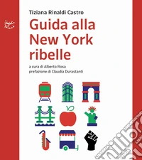Guida alla New York ribelle. E-book. Formato EPUB ebook