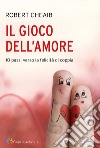 Il gioco dell'amore: 10 passi verso la felicità di coppia. E-book. Formato EPUB ebook