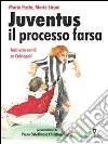 Juventus, il processo farsa. Inchiesta verità su Calciopoli. E-book. Formato EPUB ebook di Mario Pasta