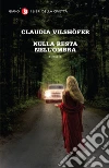 Nulla resta nell'ombra. E-book. Formato EPUB ebook di Claudia Vilshofer