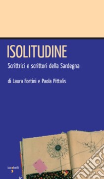 Isolitudine: Scrittrici e scrittori della Sardegna. E-book. Formato EPUB ebook di Paola Pittalis