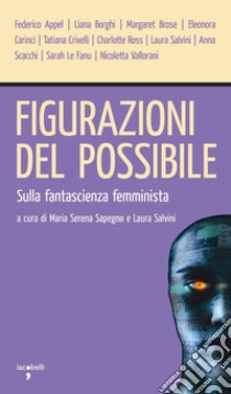 Figurazioni del possibile: Sulla fantascienza femminista. E-book. Formato PDF ebook di Laura Salvini