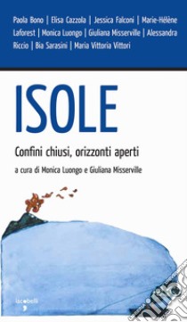 Isole: Confini chiusi, orizzonti aperti. E-book. Formato PDF ebook di Monica Luongo