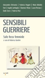 Sensibili guerriere: Sulla forza femminile. E-book. Formato EPUB ebook