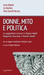 Donne, mito e politica: La suggestione classica in Virginia Woolf,  Marguerite Yourcenar e Hannah Arendt. E-book. Formato EPUB