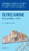 Oltrecanone: Generi, genealogie, tradizioni. E-book. Formato EPUB ebook di Anna Maria Crispino