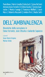 Dell'ambivalenza: Dinamiche della narrazione in Elena Ferrante, Julie Otsuka e Goliarda Sapienza. E-book. Formato PDF ebook