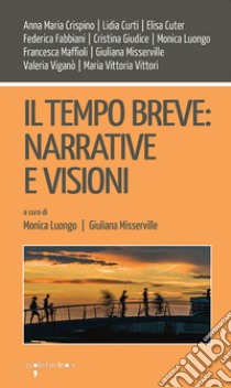 Il tempo breve: narrative e visioni. E-book. Formato PDF ebook di Monica Luongo